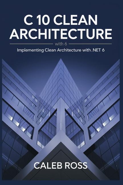Knjiga C 10 Clean architecture with .NET 6 Caleb Ross