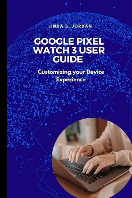 Knjiga Google Pixel Watch 3 User Guide Linda B. Jordan
