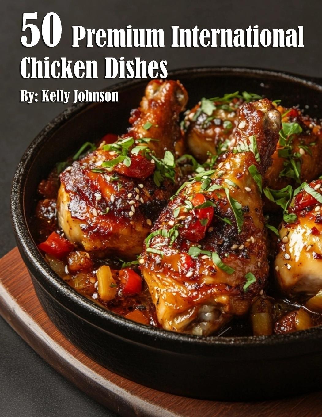 Knjiga 50 Premium International Chicken Dishes Kelly Johnson