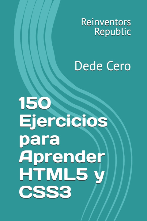 Knjiga 150 Ejercicios para Aprender HTML5 y CSS3 Reinventors Republic