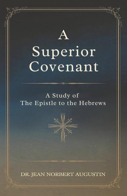 Knjiga A Superior Covenant DR. JEAN NORBERT AUGUSTIN