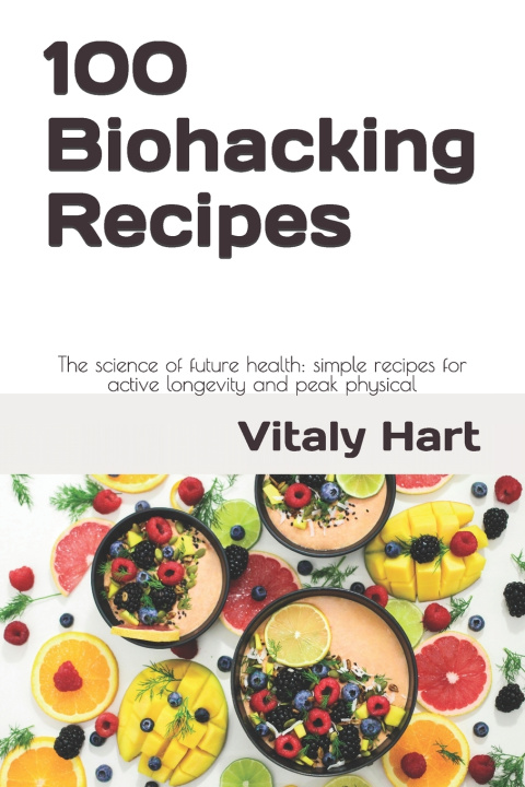 Knjiga 100 Biohacking Recipes Vitaly Hart