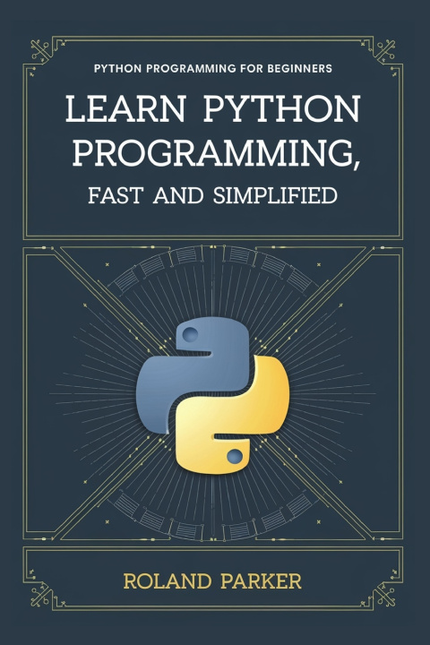 Knjiga Learn Python programming, Fast and SIMPLIFIED ROLAND PARKER
