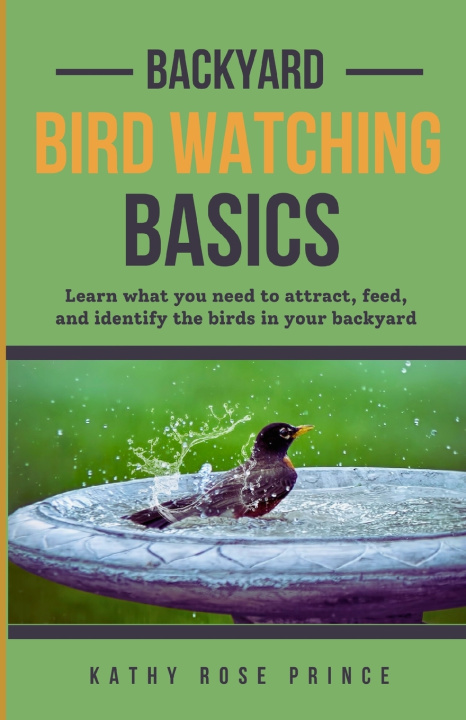 Knjiga Backyard Bird Watching Basics Kathy Rose Prince