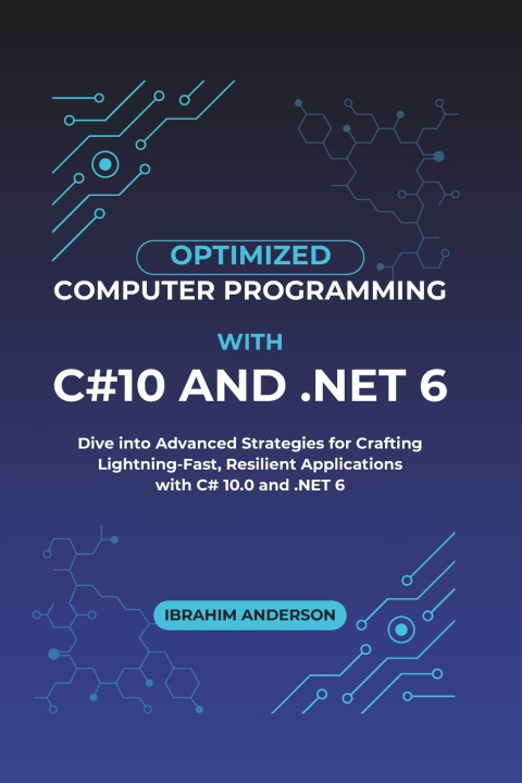 Knjiga Optimized Computer Programming With C#10 And .NET 6 Ibrahim Anderson