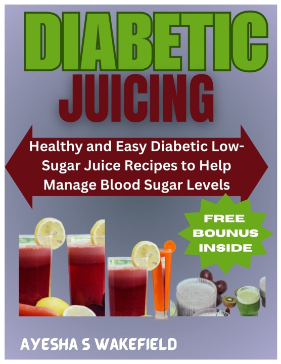 Knjiga Diabetic Juicing Recipes Ayesha S Wakefield