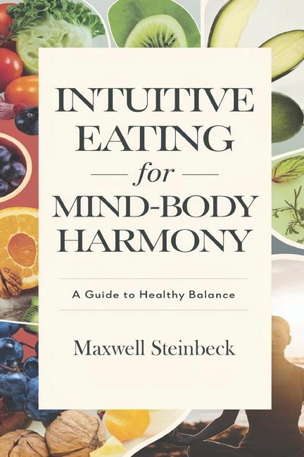 Knjiga Intuitive Eating for Mind-Body Harmony Maxwell Steinbeck