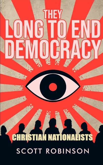 Knjiga They Long to End Democracy Scott Robinson