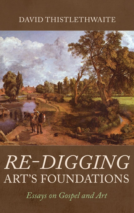Knjiga Re-digging Art's Foundations David Thistlethwaite