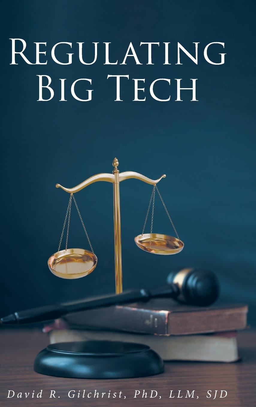 Книга Regulating Big Tech David R. Gilchrist PhD LLM SJD