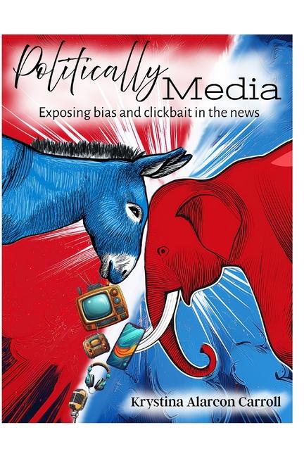 Knjiga Politically Media Krystina Alarcon Carroll