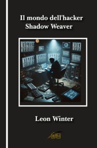 Kniha Il mondo dell'hacker Shadow Weaver Leon Winter