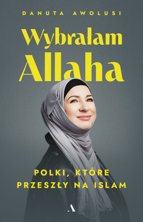 Livro Wybrałam Allaha. Polki, które przeszły na Islam Danuta Awolusi