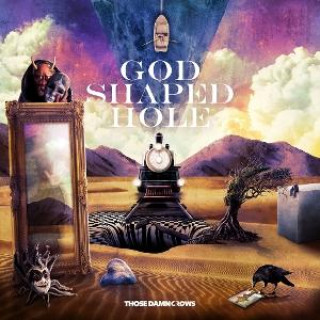 Audio Those Damn Crows:  God Shaped Hole Those Damn Crows