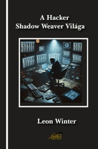 Knjiga A Hacker Shadow Weaver Világa Leon Winter