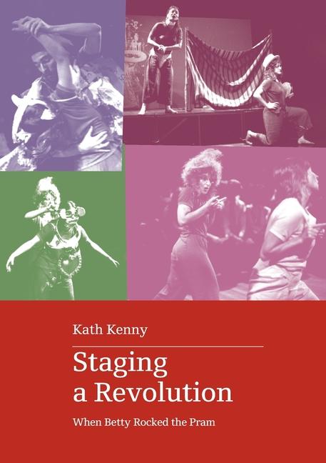 Book Staging a Revolution Kath Kenny