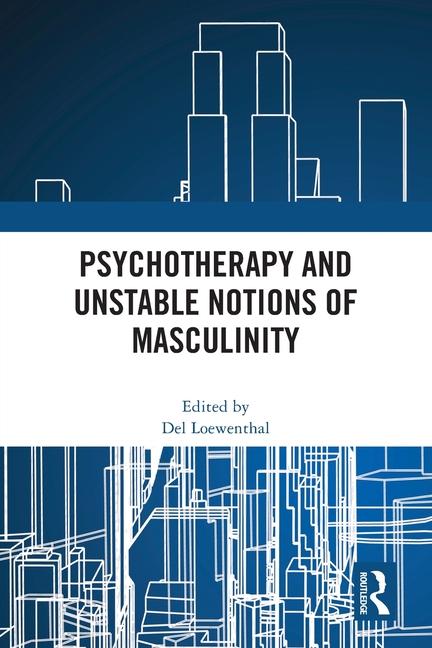 Libro Psychotherapy and Unstable Notions of Masculinity Del Loewenthal