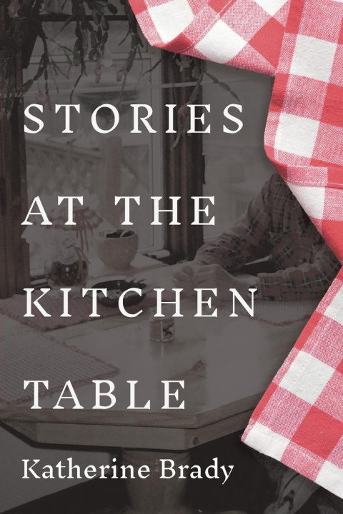 Knjiga Stories at the Kitchen Table Katherine Brady