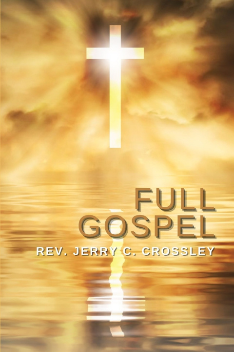 Knjiga Full Gospel Rev. Jerry C. Crossley