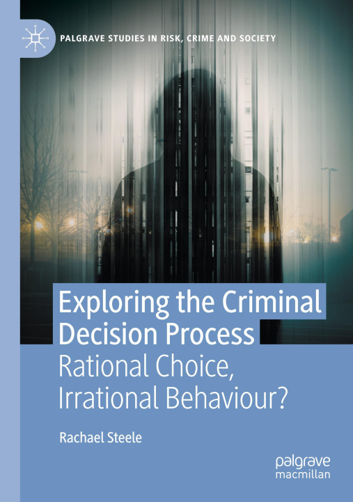 Knjiga Exploring the Criminal Decision Process Rachael Steele