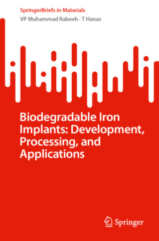 Book Biodegradable Iron Implants: Development, Processing, and Applications VP Muhammad Rabeeh