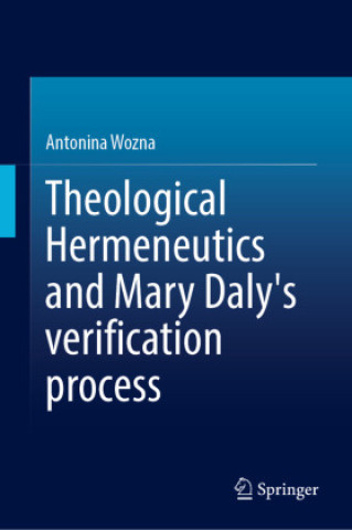 Boek Theological Hermeneutics and Mary Daly's verification process Antonina Wozna