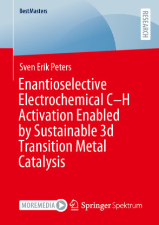 Libro Enantioselective Electrochemical C-H Activation Enabled by Sustainable 3d Transition Metal Catalysis Sven Erik Peters