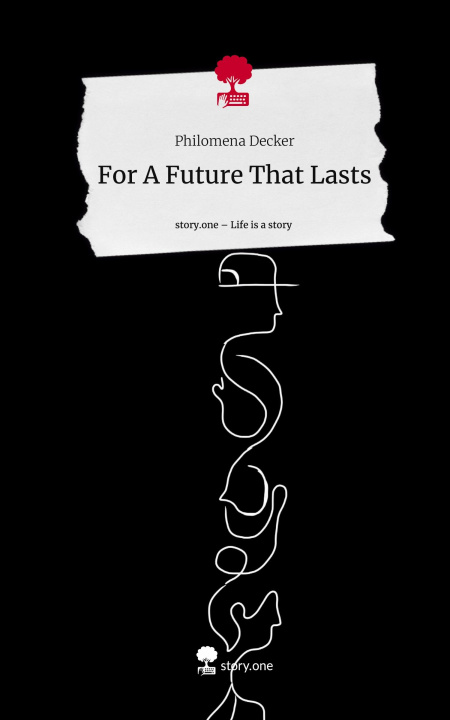 Libro For A Future That Lasts. Life is a Story - story.one Philomena Decker