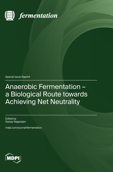 Libro Anaerobic Fermentation - a Biological Route towards Achieving Net Neutrality Sanjay Nagarajan