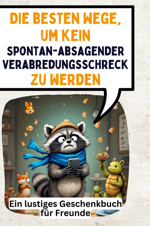 Boek Die besten Wege, um kein spontan-absagender Verabredungsschreck zu werden 