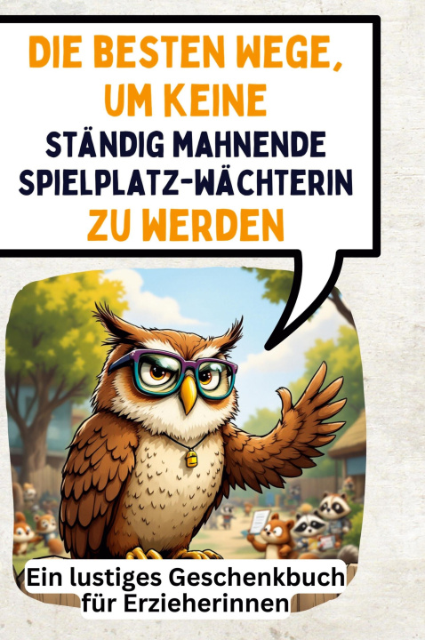 Boek Die besten Wege, um keine ständig mahnende Spielplatzwächterin zu werden 