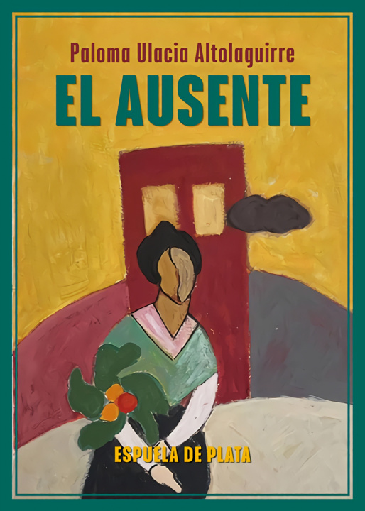 Kniha El ausente Paloma Ulacia Altolaguirre
