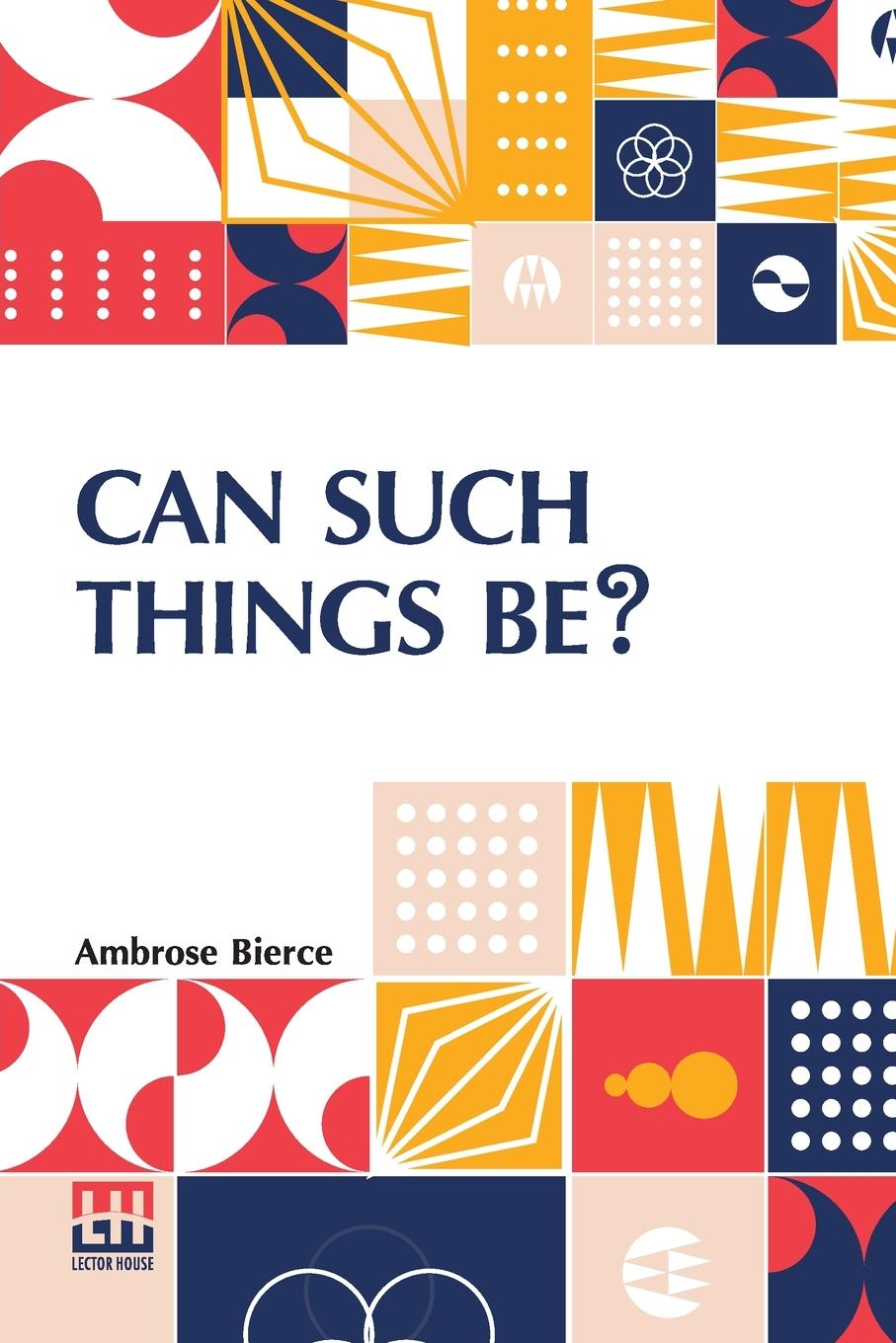 Knjiga Can Such Things Be? Ambrose Bierce