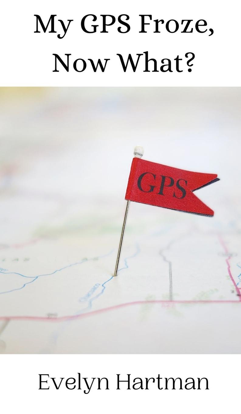 Kniha My GPS Froze, Now What? Evelyn Hartman