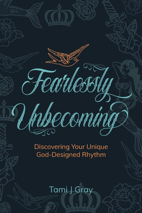 Knjiga Fearlessly Unbecoming Tami J Gray