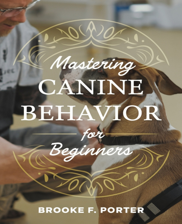 Knjiga Mastering Canine Behavior for beginners Brooke F. Porter