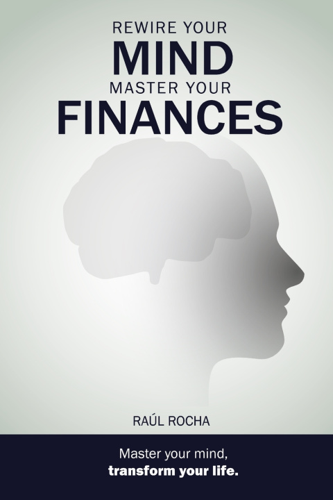 Книга Rewire your mind, master your finances Raúl Rocha