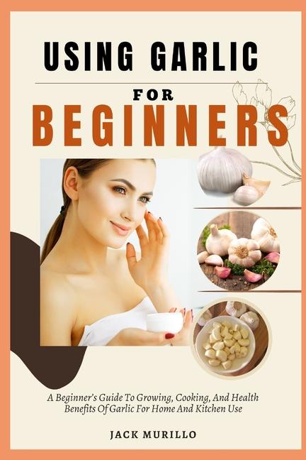 Knjiga Using Garlic for Beginners JACK MURILLO