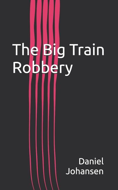 Knjiga The Big Train Robbery Daniel Johansen