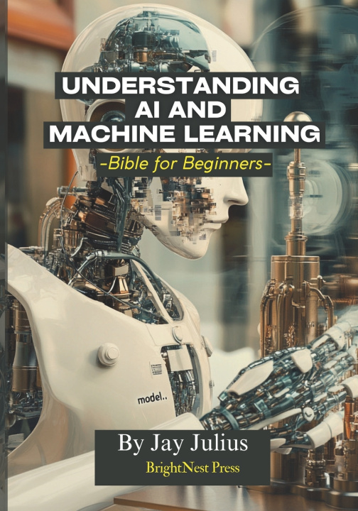 Knjiga Understanding Artificial Intelligence and Machine Learning Jay Julius