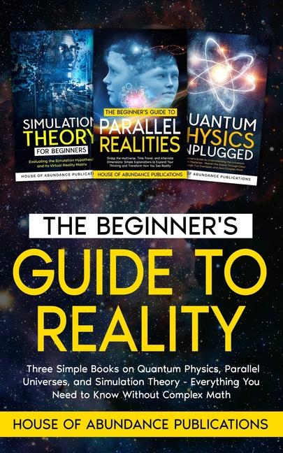 Carte The Beginner's Guide to Reality House of Abundance Publications