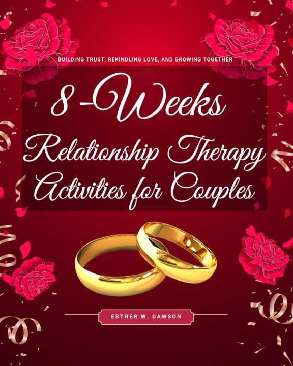 Carte 8-Weeks Relationship Therapy Activities for Couples Esther W. Dawson