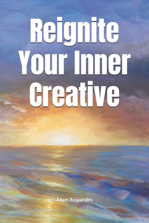 Knjiga Reignite Your Inner Creative Adam Ruspandini