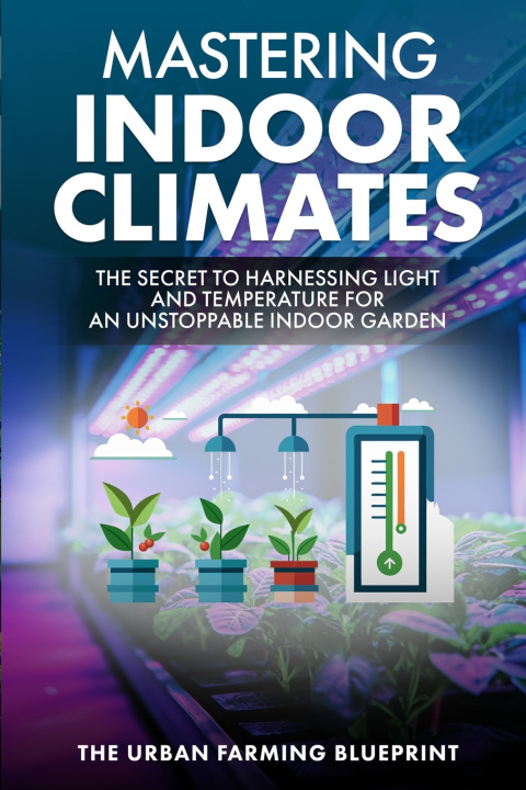 Knjiga Mastering Indoor Climates The Urban Farming Blueprint