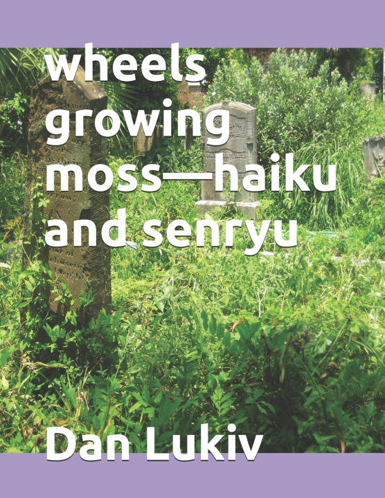 Buch wheels growing moss-haiku and senryu Dan Lukiv