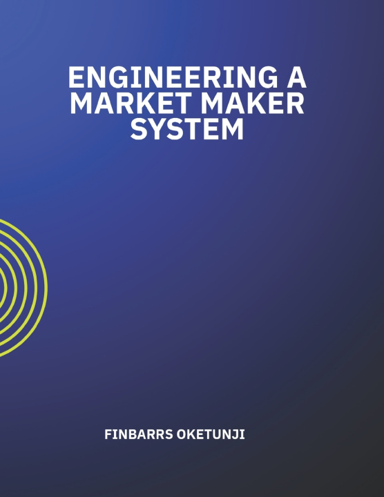 Knjiga Engineering a Market Maker System Finbarrs Oketunji