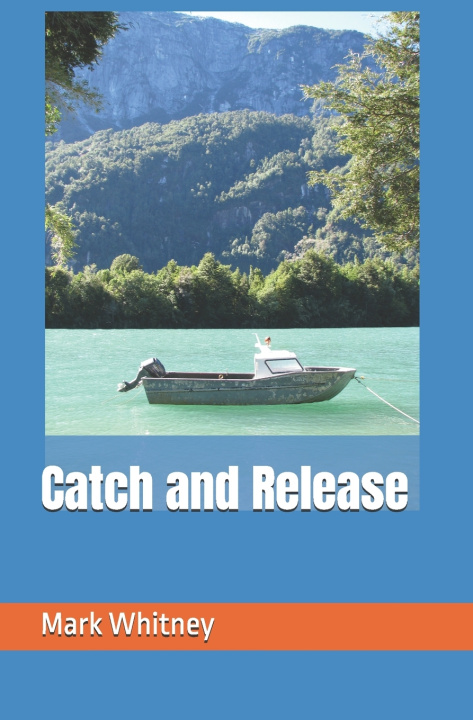 Knjiga Catch and Release Mark Whitney