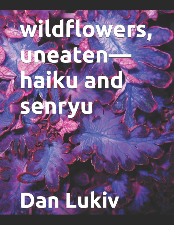 Knjiga wildflowers, uneaten-haiku and senryu Dan Lukiv