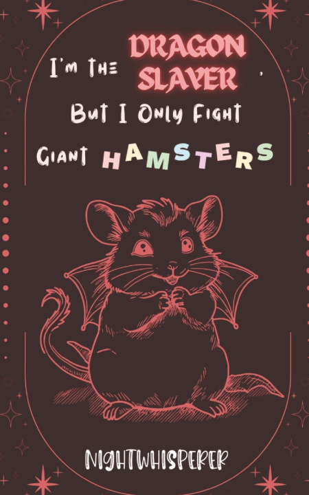 Boek I'm the Dragon Slayer, But I Only Fight Giant Hamsters Nightwhisperer Stories