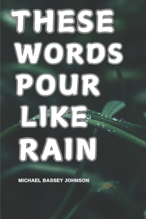 Boek These Words Pour Like Rain Michael Bassey Johnson